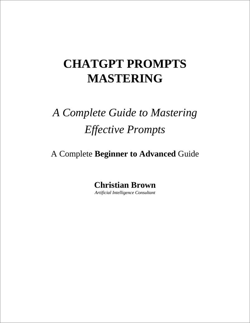 《ChatGPT Prompts Mastering A Guide to Crafting Clear and Effective Prompts - Beginners to Advanced Guide (Brown, Christian) (Z-Library)》 - 第2页预览图